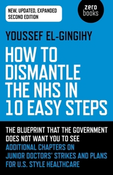 Paperback How to Dismantle the Nhs in 10 Easy Steps: The Blueprint That the Government Does Not Want You to See Book