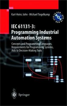 Hardcover Iec 61131-3: Programming Industrial Automation Systems: Concepts and Programming Languages, Requirements for Programming Systems, Decision-Making AIDS Book