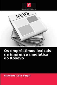Paperback Os empréstimos lexicais na imprensa mediática do Kosovo [Portuguese] Book