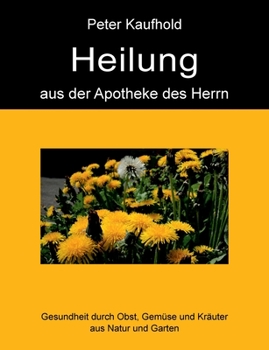 Paperback Heilung aus der Apotheke des Herrn - Band 2: Gesundheit durch Obst, Gemüse und Kräuter aus Natur und Garten [German] Book