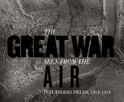 Hardcover The Great War Seen from the Air: In Flanders Fields, 1914-1918 Book