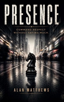 Paperback Presence: Command Respect Without Saying Much Book