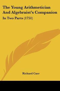 Paperback The Young Arithmetician And Algebraist's Companion: In Two Parts (1751) Book