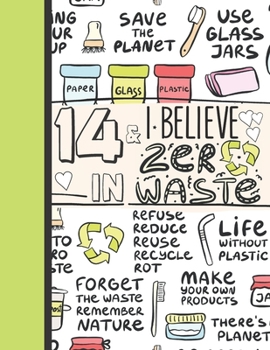 Paperback 14 & I Believe In Zero Waste: Recycling Journal For To Do Lists And To Write In - Reuse Reduce Recycle Gift For Teen Girls Age 14 Years Old - Blank Book