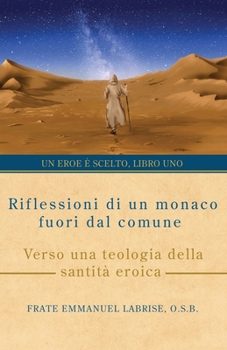 Paperback Riflessioni di un monaco fuori dal comune: Verso una teologia della santità eroica [Italian] Book