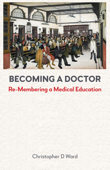 Becoming a Doctor: Re-Membering a Medical Education