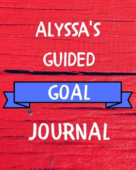 Paperback Alyssa's Guided Goal Journal: 2020 New Year Planner Guided Goal Journal Gift for Alyssa / Notebook / Diary / Unique Greeting Card Alternative Book