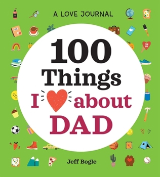 Hardcover A Love Journal: 100 Things I Love about Dad Book