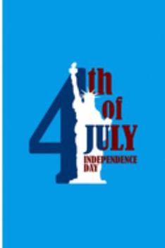 4th of July Independence Day: Happy Independence Day  Perfect Gift Lined Notebook/Journal (6"x9")