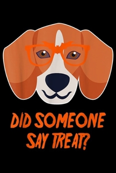 Did Someone Say Treat?: Halloween Beagle Did Someone Say Treat Costume Gifts Journal/Notebook Blank Lined Ruled 6x9 100 Pages