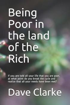 Paperback Being Poor in the land of the Rich: If you are told all your life that you are poor, at what point do you break the cycle and realize that all your ne Book