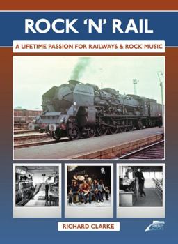 Hardcover Rock 'n' Rail: A Lifetime Passion for Railways and Rock Music Book