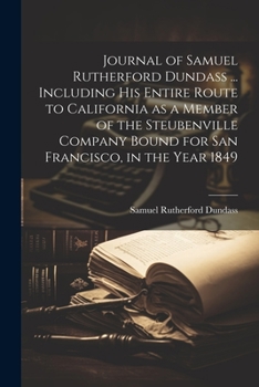 Paperback Journal of Samuel Rutherford Dundass ... Including his Entire Route to California as a Member of the Steubenville Company Bound for San Francisco, in Book