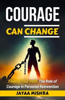 Paperback Courage can Change: finding your path: The role of courage in personal Reinvention Book