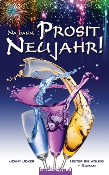 Paperback Na dann, Prosit Neujahr!: Heiter bis Wolkig - Roman [German] Book
