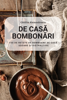 Paperback de CasĂ BombonĂri: 100 de ReȚete de Bomboane de CasĂ UȘoare Și Distractive [Romanian] Book