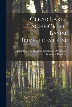 Paperback Clear Lake-Cache Creek Basin Investigation Book