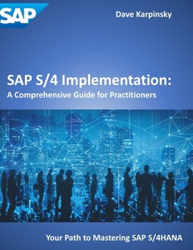 SAP S/4 Implementation:: A Comprehensive Guide for Practitioners
