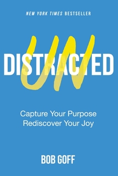 Hardcover Undistracted: Capture Your Purpose. Rediscover Your Joy. Book
