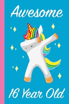 Awesome 16 Year Old Dabbing Unicorn: Blank Lined Journal, Notebook, Planner Awesome Happy 16th Birthday 16 Years Old Gift For Girls