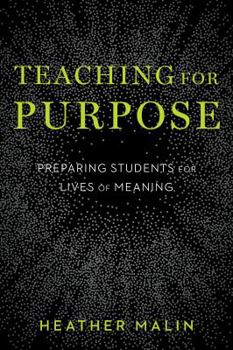 Paperback Teaching for Purpose: Preparing Students for Lives of Meaning Book