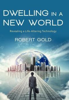 Hardcover Dwelling in a New World: Revealing a Life-Altering Technology Book
