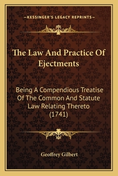 Paperback The Law and Practice of Ejectments: Being a Compendious Treatise of the Common and Statute Law Relating Thereto (1741) Book