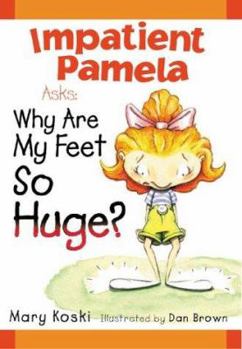 Hardcover Impatient Pamela Asks:: Why Are My Feet So Huge? Book