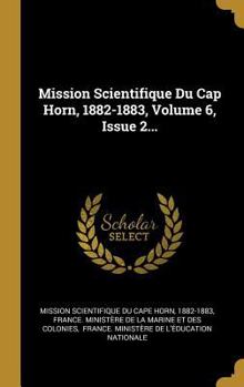 Hardcover Mission Scientifique Du Cap Horn, 1882-1883, Volume 6, Issue 2... [French] Book
