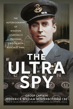 Hardcover The Ultra Spy: The Autobiography of Winston Churchill's Personal Liaison with Bletchley Park Book