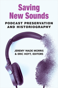 Paperback Saving New Sounds: Podcast Preservation and Historiography Book