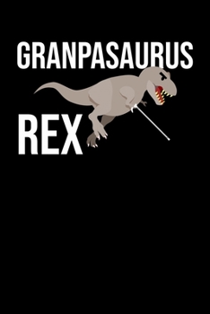 Granpasaurus Rex: Funny Grandpasaurus Rex T-Rex Awesome Grandpa Dinosaur Blank Composition Notebook for Journaling & Writing (120 Lined Pages, 6" x 9")