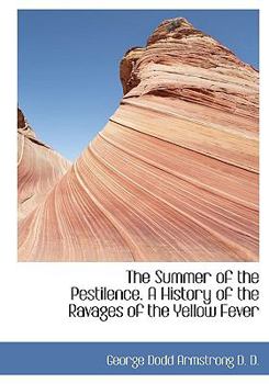 The Summer of the Pestilence. a History of the Ravages of the Yellow Fever