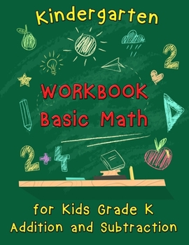Paperback Kindergarten Workbook - Basic Math for Kids Grade K - Addition and Subtraction: Kindergarten Math Workbook, Preschool Learning, Math Practice Activity Book
