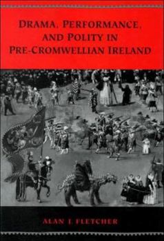 Drama and the Performing Arts in Pre Cromwellian Ireland : A Repertory of Sources and Documents from the Earliest Times