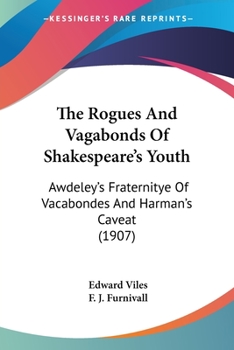 Paperback The Rogues And Vagabonds Of Shakespeare's Youth: Awdeley's Fraternitye Of Vacabondes And Harman's Caveat (1907) Book