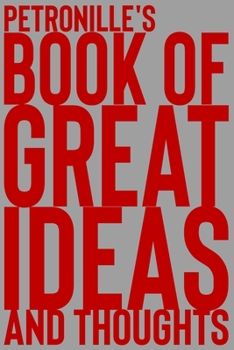 Paperback Petronille's Book of Great Ideas and Thoughts: 150 Page Dotted Grid and individually numbered page Notebook with Colour Softcover design. Book format: Book