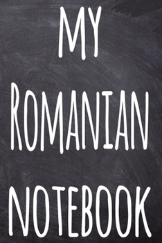 My Romanian Notebook: The perfect gift for anyone learning a new language - 6x9 119 page lined journal!
