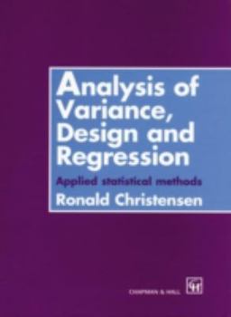 Hardcover Analysis of Variance, Design, and Regression: Applied Statistical Methods (Chapman & Hall/CRC Texts in Statistical Science) Book