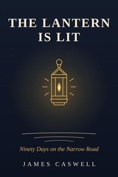 Paperback The Lantern Is Lit: Ninety Days on the Narrow Road Book