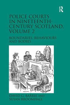 Paperback Police Courts in Nineteenth-Century Scotland, Volume 2: Boundaries, Behaviours and Bodies Book