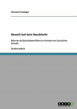 Paperback Gewalt hat kein Geschlecht: Männer als Gewaltbetroffene im Kontext von häuslicher Gewalt [German] Book