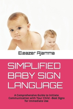 Paperback Simplified Baby Sign Language: A Comprehensive Guide to Initiate Communication with Your Child -Best Signs for Immediate Use Book