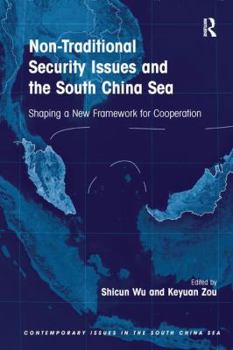 Paperback Non-Traditional Security Issues and the South China Sea: Shaping a New Framework for Cooperation. Edited by Shicun Wu, Keyuan Zou Book