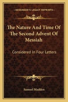 Paperback The Nature And Time Of The Second Advent Of Messiah: Considered In Four Letters Book