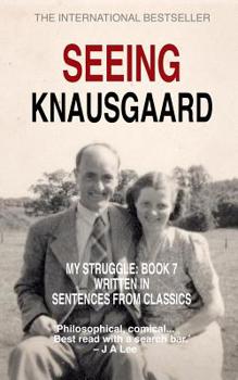 Paperback Seeing Knausgaard: My Struggle: Book 7 Written in Sentences from Classics Book