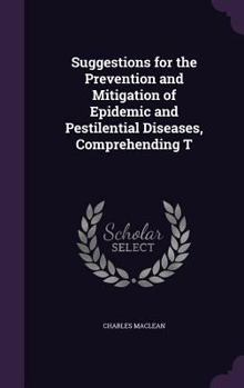 Hardcover Suggestions for the Prevention and Mitigation of Epidemic and Pestilential Diseases, Comprehending T Book