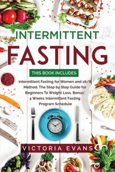 Paperback Intermittent Fasting: This Book Includes: Intermittent Fasting for Women and 16/8 Method. The Step by Step Guide for Beginners To Weight Los Book
