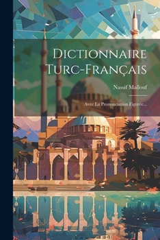 Paperback Dictionnaire Turc-français: Avec La Prononciation Figurée... [French] Book
