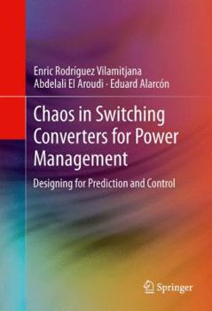 Hardcover Chaos in Switching Converters for Power Management: Designing for Prediction and Control Book